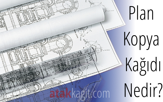 Plan Kopya Kağıdı Nedir?
